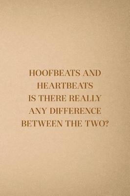 Hoofbeats And Heartbeats Is There Really Any Difference Between The Two?: Blank Lined Notebook ( Horses ) Sand