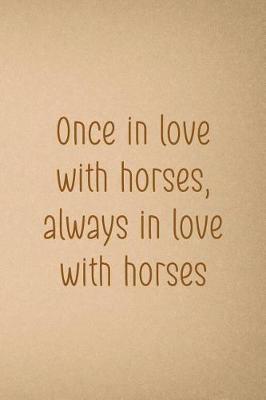 Once In Love With Horses, Always In Love With Horses: Blank Lined Notebook ( Horses ) Sand
