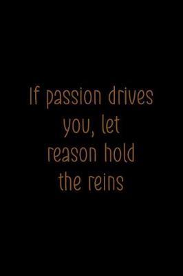 If Passion Drives You, Let Reason Hold The Reins: Blank Lined Notebook ( Horses ) Black
