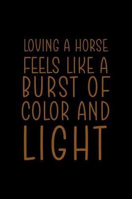 Loving A Horse Feels Like A Burst Of Color And Light: Blank Lined Notebook ( Horses ) Black