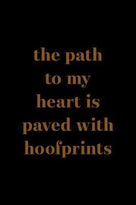 The Path To My Heart Is Paved With Hoofprints: Blank Lined Notebook ( Horses ) Black