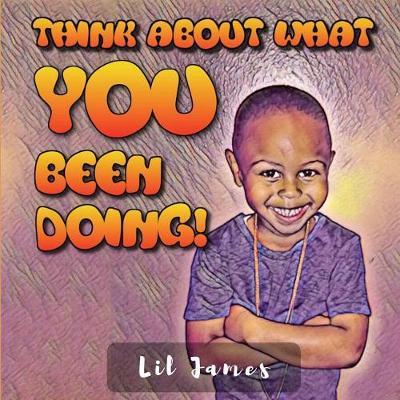 Think About What YOU Been Doing!: Daily Instructions for KIDS