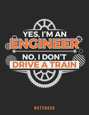 Yes, I'm an engineer. No, I don't drive a train. Notebook: Engineers Are Genius
