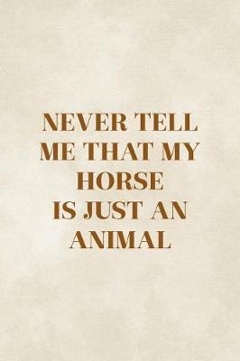 Never Tell Me That My Horse Is Just An Animal: Blank Lined Notebook ( Horses ) Clouds