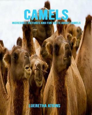 Camels: Incredible Pictures and Fun Facts about Camels