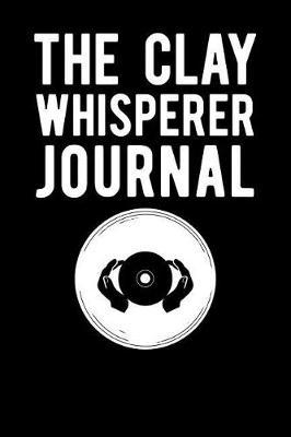 The Clay Whisperer Journal