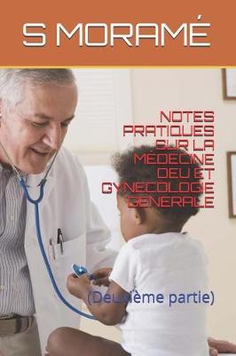Notes Pratiques Sur La Medecine Deu Et Gynecologie Generale: (Deuxieme partie)