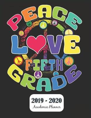 Peace Love Fifth Grade 2019 - 2020 Academic Planner: Monthly & Weekly Planner Schedule Agenda with Notes and To Do Lists - Password Tracker and Monthly Snapshot - 8.5 x 11