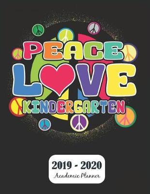 Peace Love Kindergarten 2019 - 2020 Academic Planner: Monthly & Weekly Planner Schedule Agenda with Notes and To Do Lists - Password Tracker and Monthly Snapshot - 8.5  x 11