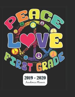 Peace Love First Grade 2019 - 2020 Academic Planner: Monthly & Weekly Planner Schedule Agenda with Notes and To Do Lists - Password Tracker and Monthly Snapshot - 8.5  x 11