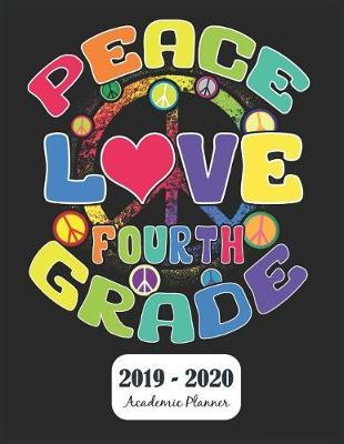 Peace Love Fourth Grade 2019 - 2020 Academic Planner: Monthly & Weekly Planner Schedule Agenda with Notes and To Do Lists - Password Tracker and Monthly Snapshot - 8.5 x 11
