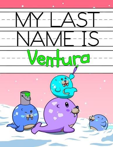 My Last Name is Ventura: Personalized Primary Name Tracing Workbook for Kids Learning How to Write Their Last Name, Practice Paper with 1 Ruling Designed for Children in Preschool and Kindergarten