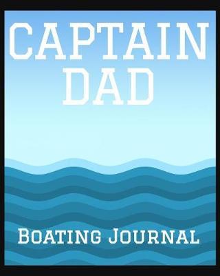 Captain Dad Boating Journal: Boat Log Book