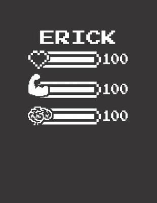 Erick: Pixel Retro Game 8 Bit Design Blank Composition Notebook College Ruled, Name Personalized for Boys & Men. Gaming Desk Stuff for Gamer Boys. Funny College & School Supplies. Back To School Gift. Birthday & Christmas Gift for Men.