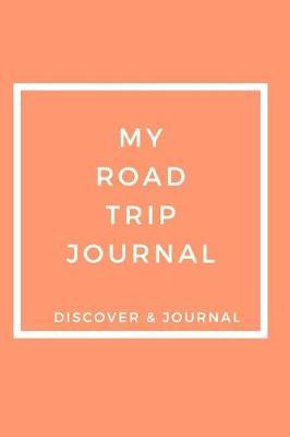 My Road Trip Journal Discover & Journal: Outdoor Sports Recreational Journals to Write In - Prompt Journals For Fun