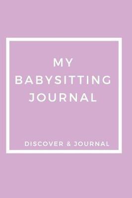 My Babysitting Journal Discover & Journal: Outdoor Sports Recreational Journals to Write In - Prompt Journals For Fun