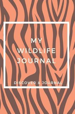 My Wildlife Journal Discover & Journal: Outdoor Sports Recreational Journals to Write In - Prompt Journals For Fun