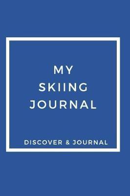 My Skiing Journal Discover & Journal: Outdoor Sports Recreational Journals to Write In - Prompt Journals For Fun
