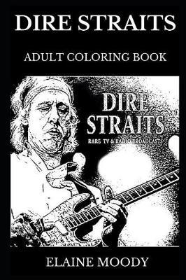 Dire Straits Adult Coloring Book: Legendary English Jazz, Folk and Blues Icon and Great Mark Knopfler, Rock'n'Roll Stars and Musical Talents Inspired Adult Coloring Book