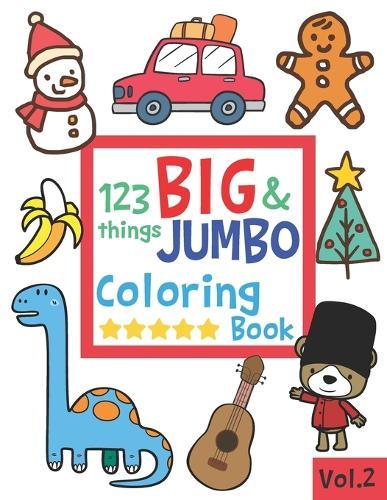 123 things BIG & JUMBO Coloring Book: 123 Pages to color!!, Easy, LARGE, GIANT Simple Picture Coloring Books for Toddlers, Kids Ages 2-4, Early Learning, Preschool and Kindergarten