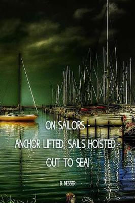 On sailors - anchor lifted, sails hoisted - out to sea! B. Nesser: Sailing logbook for sailing yachts and charter