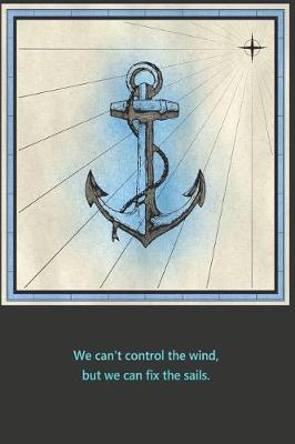 We cant control the wind, but we can fix the sails.: Sailing logbook for sailing yachts and charter