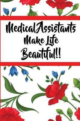 Medical Assistants Make Life Beautiful: 6x9 Ruled Notebook, Journal, Daily Diary, Organizer, Planner
