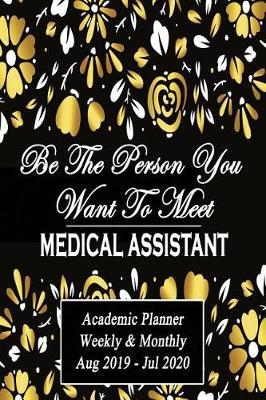 Medical Assistant: Be The Person You Want To Meet: Academic Year Aug 2019 - Jul 2020 Weekly, Planner, 6x9