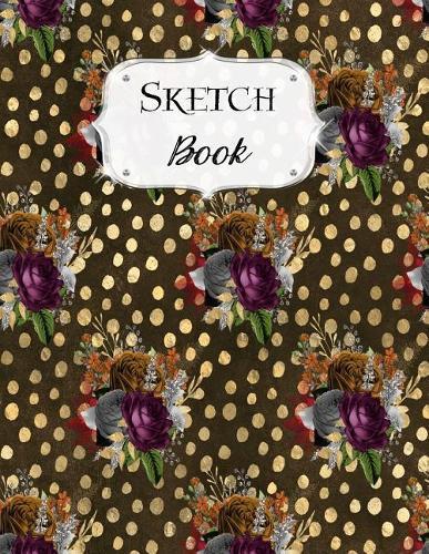 Sketch Book: Flower Sketchbook Scetchpad for Drawing or Doodling Notebook Pad for Creative Artists Brown Gold Polka Dot