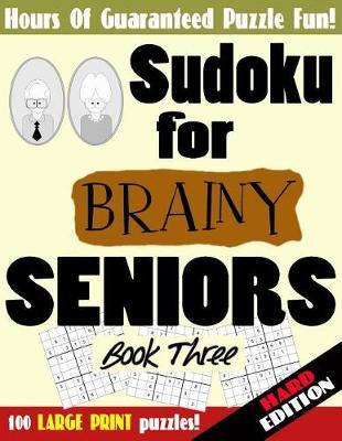 Sudoku For Brainy Seniors: Book THREE (HARD Edition)