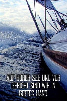 Auf hoher See und vor Gericht sind wir in Gottes Hand.: Segellogbuch fur Segelyachten und Charter
