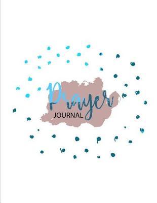 Prayer Journal: 4 Month Daily Prompts Journal For Prayer & Gratitude That Will Help Connect You With God & The Bible