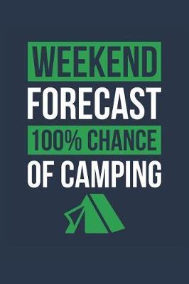 Camping Notebook 'Weekend Forecast 100% Chance of Camping' - Funny Gift for Camper - Camping Journal: Medium College-Ruled Journey Diary, 110 page, Lined, 6x9 (15.2 x 22.9 cm)