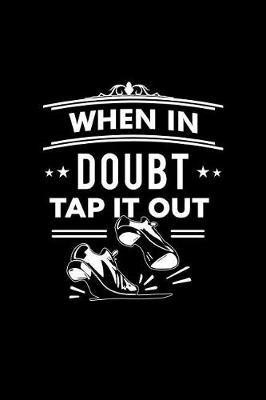 When In Doubt Tap It Out: Blank Lined Journal 6x9 - Tap Dance Dancing Shoes Step Dancer Notebook Gift