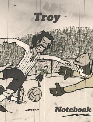 Troy: Personalized Soccer Composition Notebook - Wide Ruled Journal - Popular for Writing, Exercise Book or as Diary, Among School Boys & Girls - Great Cover Art Featuring Retro Style European Football -