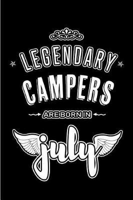 Legendary Campers are born in July: Blank Lined Camper Journal Notebooks Diary as Appreciation, Birthday, Welcome, Farewell, Thank You, Christmas, Graduation gifts. ( Alternative to Birthday card )