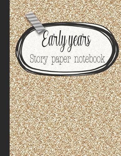 Early years story paper notebook: The large notebook for primary and early year children learning to write with picture box and writing lines - Gold glitter effect cover