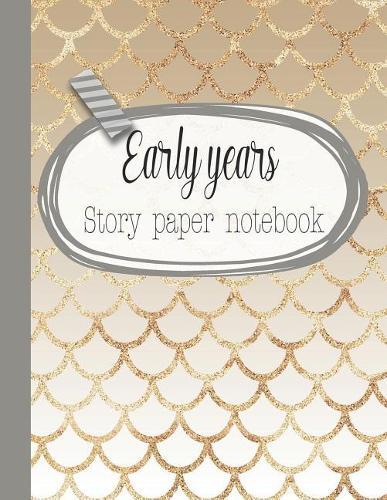 Early years story paper notebook: The large notebook for primary and early year children learning to write with picture box and writing lines - Gold glitter effect mermaid scales cover art design