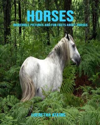 Horses: Incredible Pictures and Fun Facts about Horses