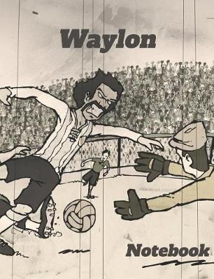 Waylon: Personalized Soccer Composition Notebook - Wide Ruled Journal - Popular for Writing, Exercise Book or as Diary, Among School Boys & Girls - Great Cover Art Featuring Retro Style European Football -