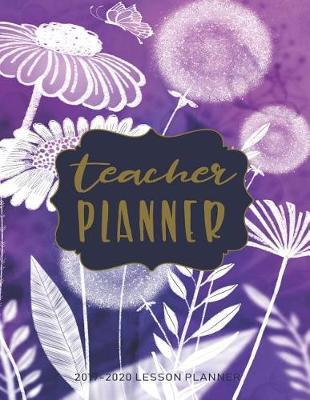 Lesson Planner For Teachers: The Essential Teacher Planner 2019 - 2020 Lesson Plan Record Book