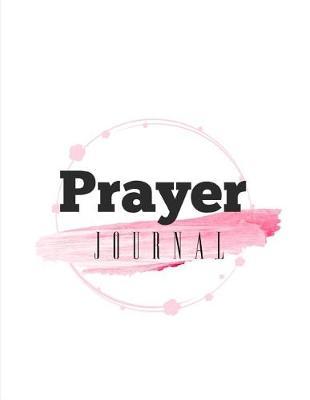 Prayer Journal: 4 Month Daily Prompts Journal For Prayer & Gratitude That Will Help Connect You With God & The Bible