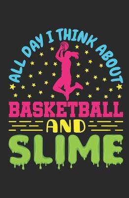 All Day I Think About Basketball And Slime: Basketball Student Planner 2019-2020, Weekly Academic Planner (Aug 2019 - Dec 2020), Pocket size to fit in backpack