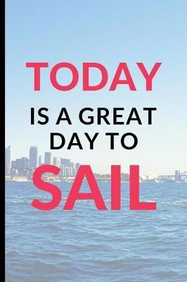 Today Is a Great Day To Sail: Funny Boating lined Notebook / Journal (6  x 9 )