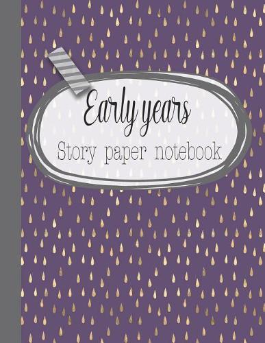 Early years story paper notebook: The large notebook for primary and early year children learning to write with picture box and writing lines - Purple and gold teardrop cover art design
