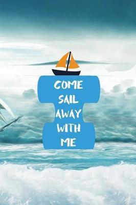 Come Sail Away With Me: Blank Lined Notebook ( Sailor ) Boat
