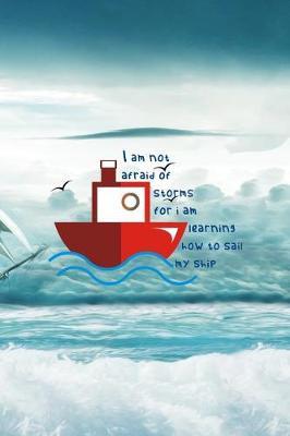I Am Not Afraid Of Storms For I Am Learning How To Sail My Ship: Blank Lined Notebook ( Sailor ) Boat