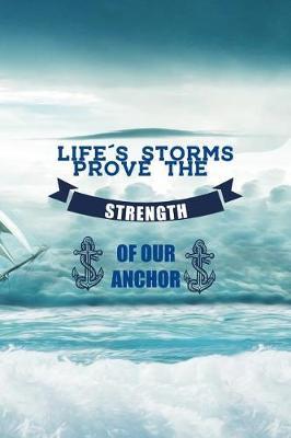 Life's Storms Prove The Strength Of Our Anchor: Blank Lined Notebook ( Sailor ) Boat