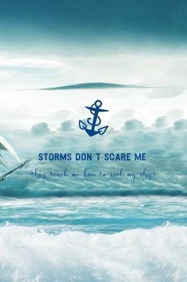 Storms Don't Scare Me They Teach Me How To Sail My Ships: Blank Lined Notebook ( Sailor ) Boat