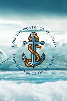 I Am The Master Of My Fate, I Am The Sailor Of My Soul: Blank Lined Notebook ( Sailor ) Boat